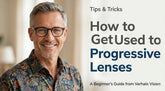 How to Get Used to Progressive Lenses: A Professional Guide