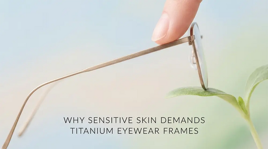 Why Sensitive Skin Demands Titanium Eyewear Frames? - Verhalovision