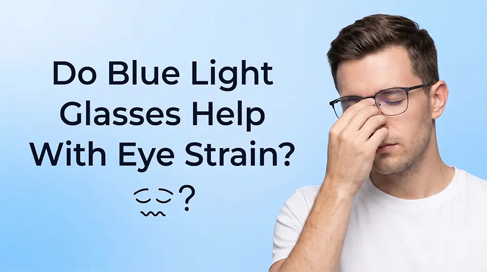 Do Blue Light Glasses Help With Eye Strain? - Verhalo Vision