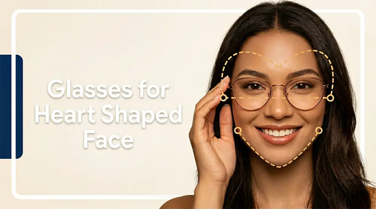 Glasses for Heart Shaped Face: Best Frames for Your Look