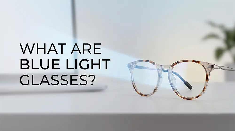 What Are Blue Light Glasses? The Ultimate Guide