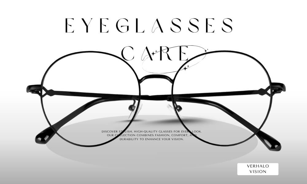 How to Care for Your Eyeglasses - Verhalovision