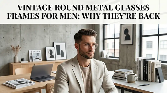Why Vintage Metal Round Glasses Frames for Men Are Back - Verhalovision